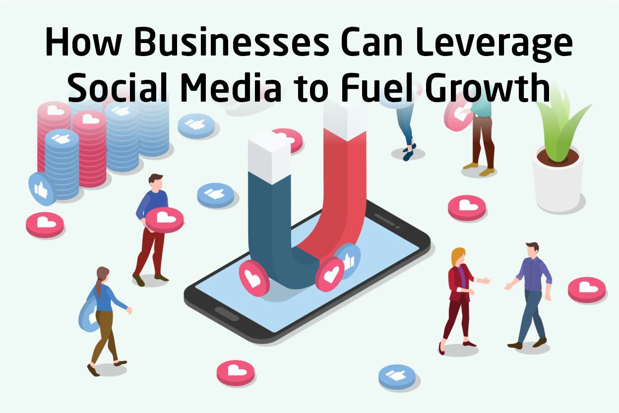 How Businesses Can Leverage Social Media to Fuel Growth