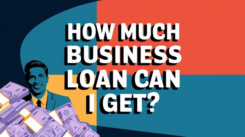 How Much Business Loan Can I Get