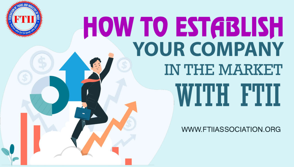 How to Establish Your Company in the Market with FTII